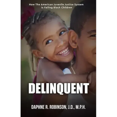 Delinquent: How the American Juvenile Court is Failing Black Children