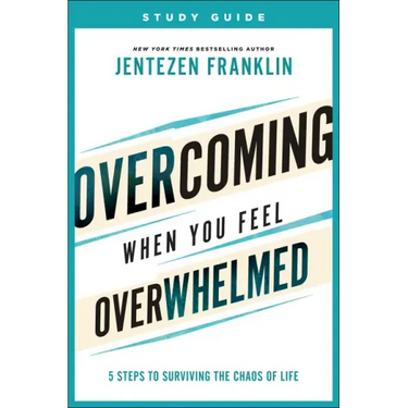 Overcoming When You Feel Overwhelmed Study Guide: 5 Steps to Surviving the Chaos of Life