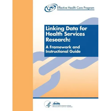 Linking Data for Health Services Research: A Framework and Instructional Guide