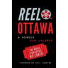 Reel Ottawa a Memoir: With the Movie Theatres We Loved