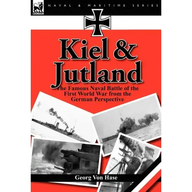 Kiel and Jutland: the Famous Naval Battle of the First World War from the German Perspective