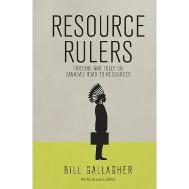 Resource Rulers: Fortune and Folly on Canada's Road to Resources