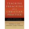 Teaching Preaching as a Christian Practice: A New Approach to Homiletical Pedagogy
