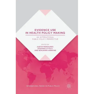Evidence Use in Health Policy Making: An International Public Policy Perspective