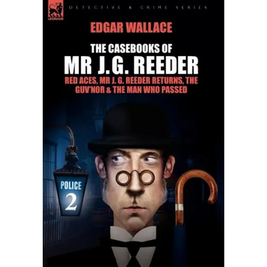The Casebooks of MR J. G. Reeder: Book 2-Red Aces, MR J. G. Reeder Returns, the Guv'nor & the Man Who Passed