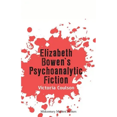 Elizabeth Bowen's Psychoanalytic Fiction