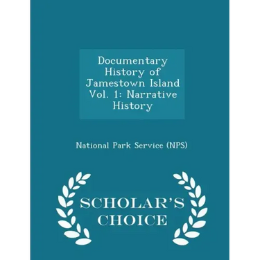 Documentary History of Jamestown Island Vol. 1: Narrative History - Scholar's Choice Edition
