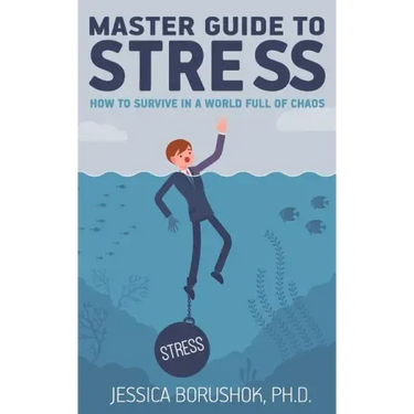 Master Guide To Stress: How To Survive In A World Full Of Chaos