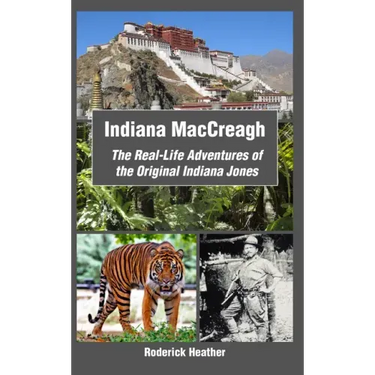 Indiana MacCreagh: The Real-Life Adventures of the Original Indiana Jones