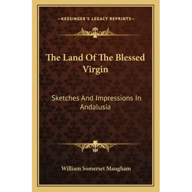 The Land of the Blessed Virgin: Sketches and Impressions in Andalusia
