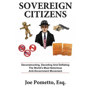 Sovereign Citizens: Deconstructing, Decoding and Deflating the World's Most Notorious Anti-Government Movement