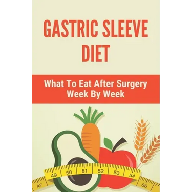 Gastric Sleeve Diet: What To Eat After Surgery Week By Week: Healthy Gastric Sleeve Recipes