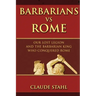 Barbarians Vs Rome: Our Lost Legion And The Barbarian King Who Conquered Rome