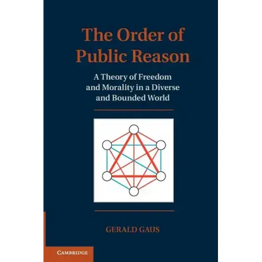 The Order of Public Reason: A Theory of Freedom and Morality in a Diverse and Bounded World