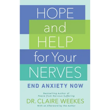 Hope and Help for Your Nerves: End Anxiety Now