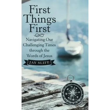 First Things First: Navigating Our Challenging Times Through the Words of Jesus
