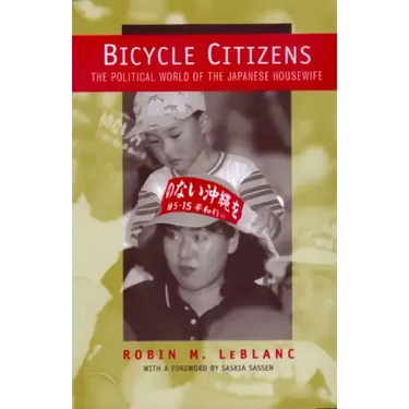Bicycle Citizens: The Political World of the Japanese Housewife Volume 1