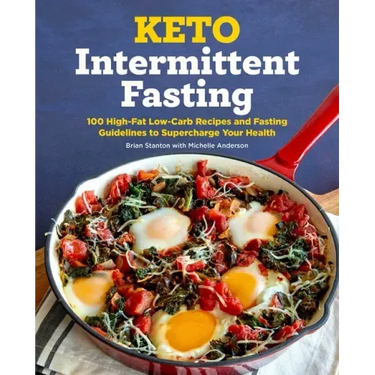 Keto Intermittent Fasting: 100 High-Fat Low-Carb Recipes and Fasting Guidelines to Supercharge Your Health