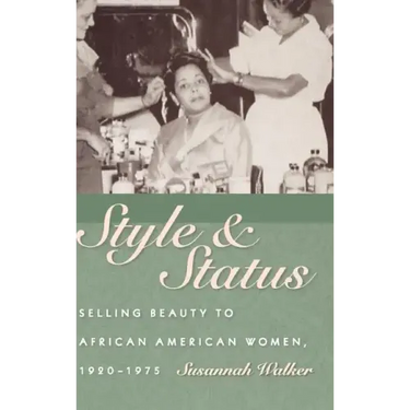 Style & Status: Selling Beauty to African American Women, 1920-1975