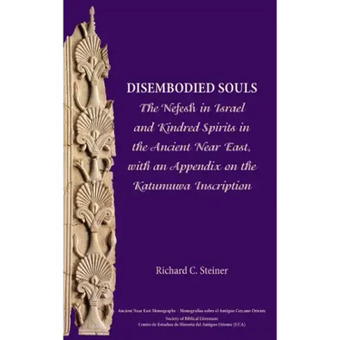 Disembodied Souls: The Nefesh in Israel and Kindred Spirits in the Ancient Near East, with an Appendix on the Katumuwa Inscription