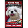 Maltese Puppy Training Book for Maltese Puppies By BoneUP DOG Training, Are You Ready to Bone Up? Easy Training * Fast Results, Maltese Puppy Training