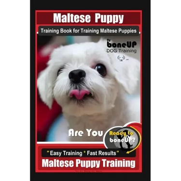 Maltese Puppy Training Book for Maltese Puppies By BoneUP DOG Training, Are You Ready to Bone Up? Easy Training * Fast Results, Maltese Puppy Training