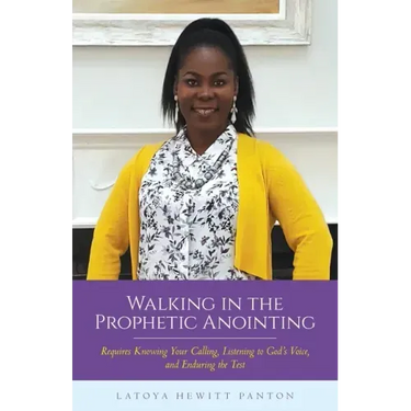 Walking in the Prophetic Anointing: Requires Knowing Your Calling, Listening to God's Voice, and Enduring the Test