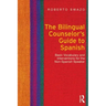 The Bilingual Counselor's Guide to Spanish: Basic Vocabulary and Interventions for the Non-Spanish Speaker