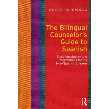 The Bilingual Counselor's Guide to Spanish: Basic Vocabulary and Interventions for the Non-Spanish Speaker