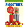 Smoothies: Delicious Nutritional Smoothie Recipes for Weight Loss, Anti-Aging, Detox and Healthy Living
