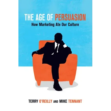The Age of Persuasion: How Marketing Ate Our Culture
