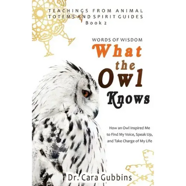 Words of Wisdom: What the Owl Knows: How an Owl Inspired Me to Find My Voice, Speak Up, and Take Charge of My Life