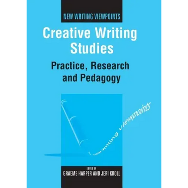 Creative Writing Studies: Practice, Research and Pedagogy