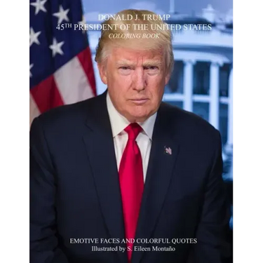DONALD J. TRUMP 45TH PRESIDENT OF THE UNITED STATES Coloring Book