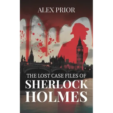 The Lost Case Files of Sherlock Holmes: As Recorded by John Watson, M.D.