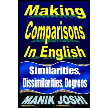 Making Comparisons In English: Similarities, Dissimilarities, Degrees
