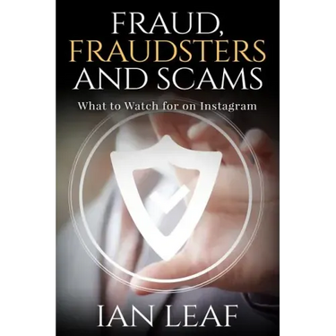 Ian Leaf's Fraud, Fraudsters and Scams - What to Watch for on Instagram