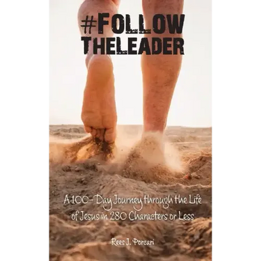#FollowTheLeader: A 100-Day Journey through the Life of Jesus in 280 Characters or Less