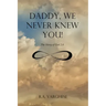 Daddy, We Never Knew You!: The Story of God 2.0