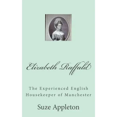 Elizabeth Raffald: The Experienced English Housekeeper of Manchester