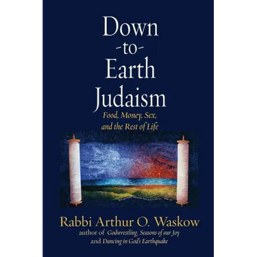 Down to Earth Judaism: Food, Money, Sex, and the Rest of Life