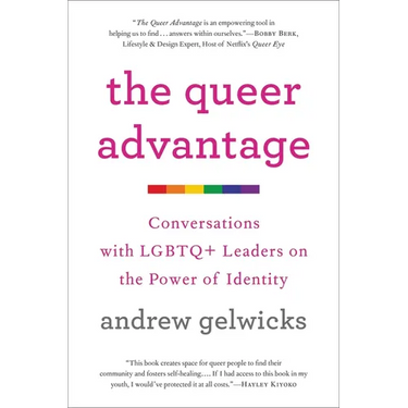 The Queer Advantage: Conversations with LGBTQ+ Leaders on the Power of Identity