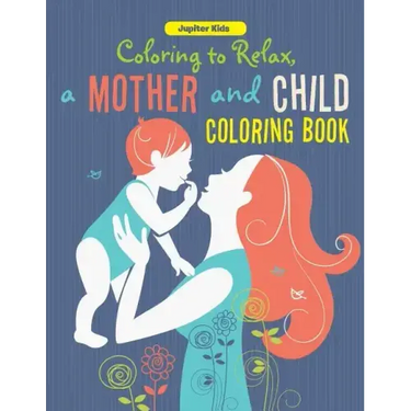 Coloring to Relax, a Mother and Child Coloring Book