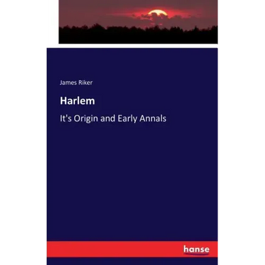Harlem: It's Origin and Early Annals