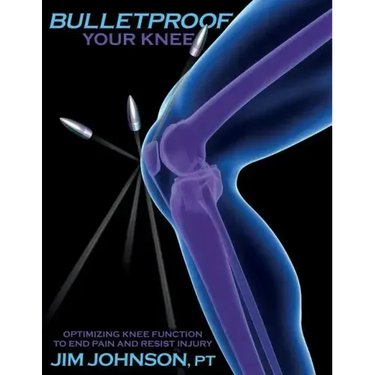 Bulletproof Your Knee: Optimizing Knee Function to End Pain and Resist Injury