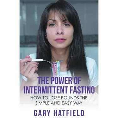 The Power of Intermittent Fasting: How to Lose Pounds the Simple and Easy Way