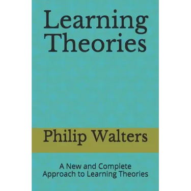 Learning Theories: A New and Complete Approach to Learning Theories