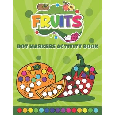Dot Markers Activity Book Fruits: Do a Dot art coloring book for toddlers - Fruits Paint Daubers Book with Big Dots