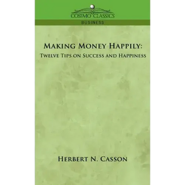 Making Money Happily: Twelve Tips on Success and Happiness