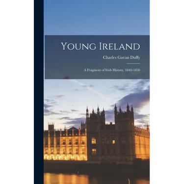 Young Ireland: A Fragment of Irish History, 1840-1850